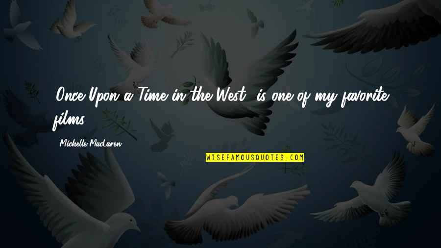 Long Talks With Friends Quotes By Michelle MacLaren: 'Once Upon a Time in the West' is