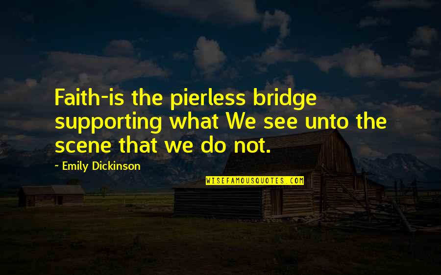 Long Term Appreciation Quotes By Emily Dickinson: Faith-is the pierless bridge supporting what We see Long Term Appreciation Quotes By Emily Dickinson: Faith-is the pierless bridge supporting what We see