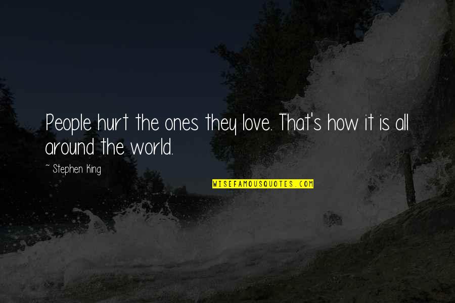 Long Term Appreciation Quotes By Stephen King: People hurt the ones they love. That's how