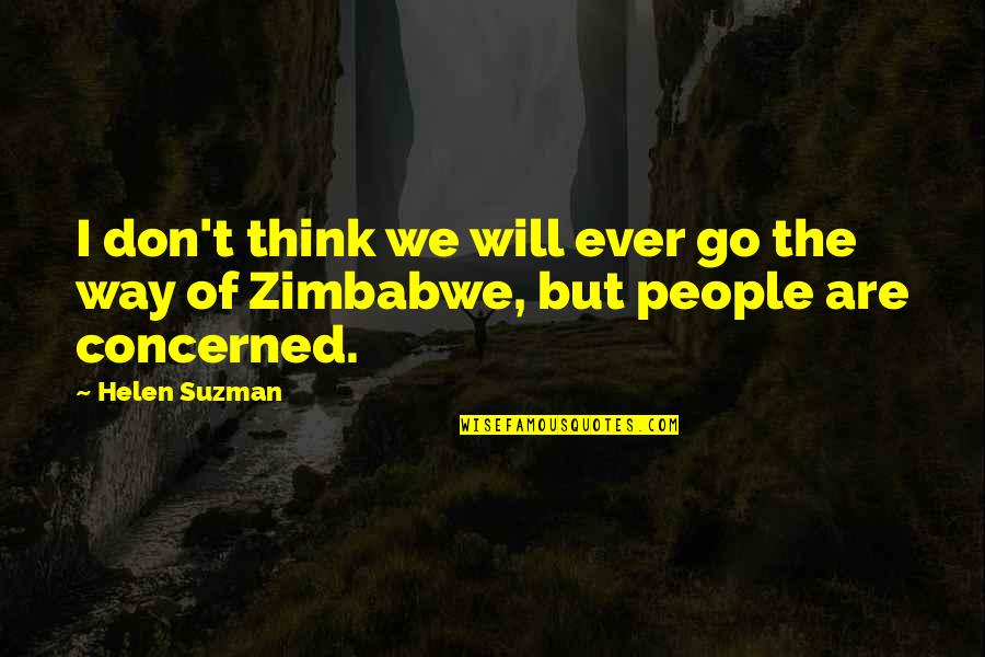 Long Term Care Nursing Quotes By Helen Suzman: I don't think we will ever go the