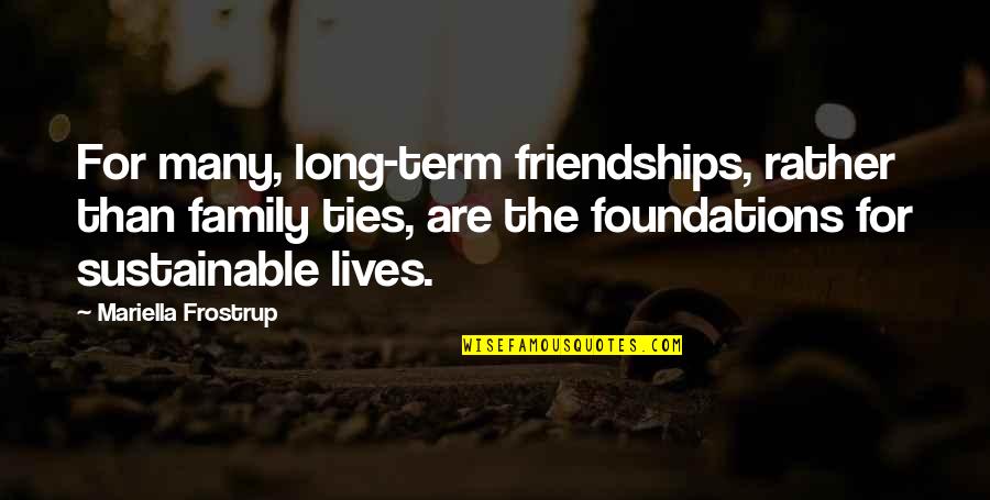 Long Term Friendships Quotes By Mariella Frostrup: For many, long-term friendships, rather than family ties,
