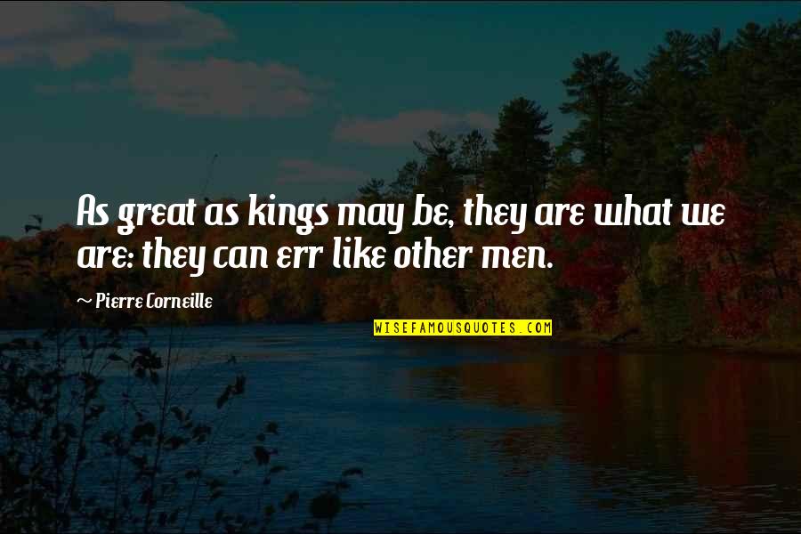 Long Term Friendships Quotes By Pierre Corneille: As great as kings may be, they are