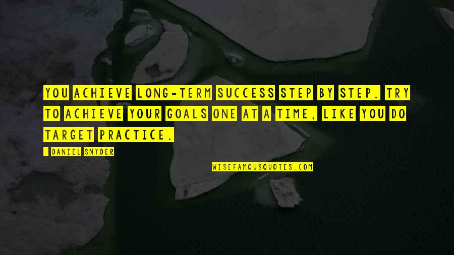 Long Term Goals Quotes By Daniel Snyder: You achieve long-term success step by step. Try Long Term Goals Quotes By Daniel Snyder: You achieve long-term success step by step. Try