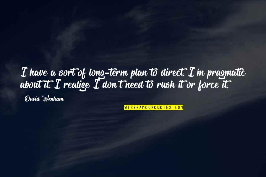 Long Term Plan Quotes By David Wenham: I have a sort of long-term plan to