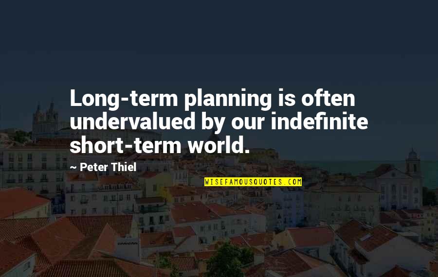 Long Term Planning Quotes By Peter Thiel: Long-term planning is often undervalued by our indefinite