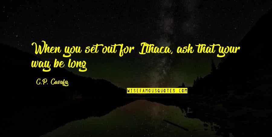 Long That Quotes By C.P. Cavafy: When you set out for Ithaca, ask that