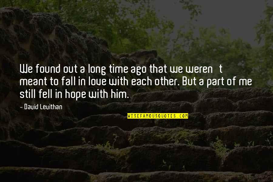 Long Time Ago Love Quotes By David Levithan: We found out a long time ago that