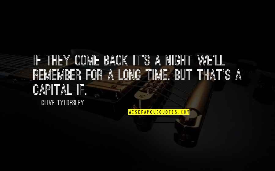 Long Time Back Quotes By Clive Tyldesley: If they come back it's a night we'll