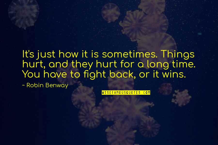 Long Time Back Quotes By Robin Benway: It's just how it is sometimes. Things hurt,