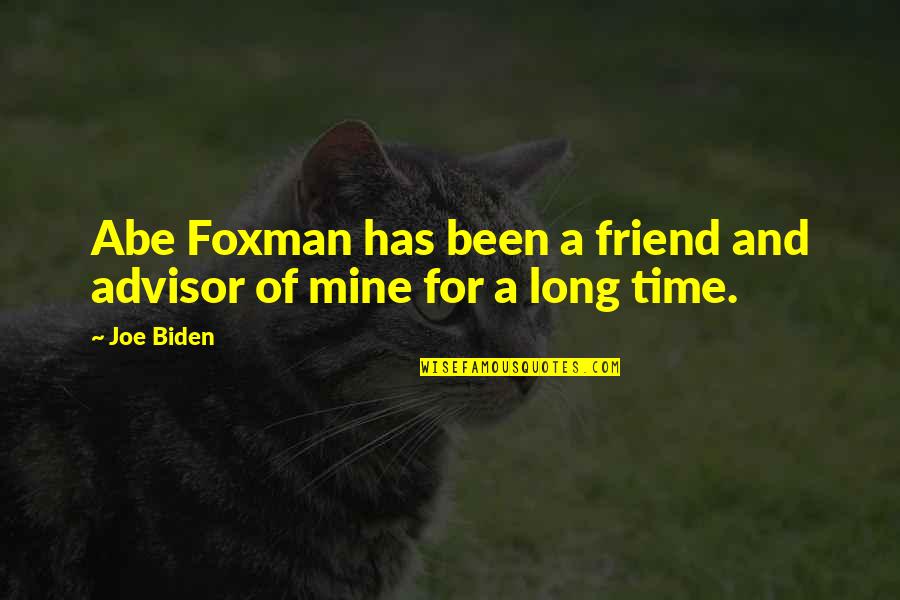 Long Time Best Friend Quotes By Joe Biden: Abe Foxman has been a friend and advisor