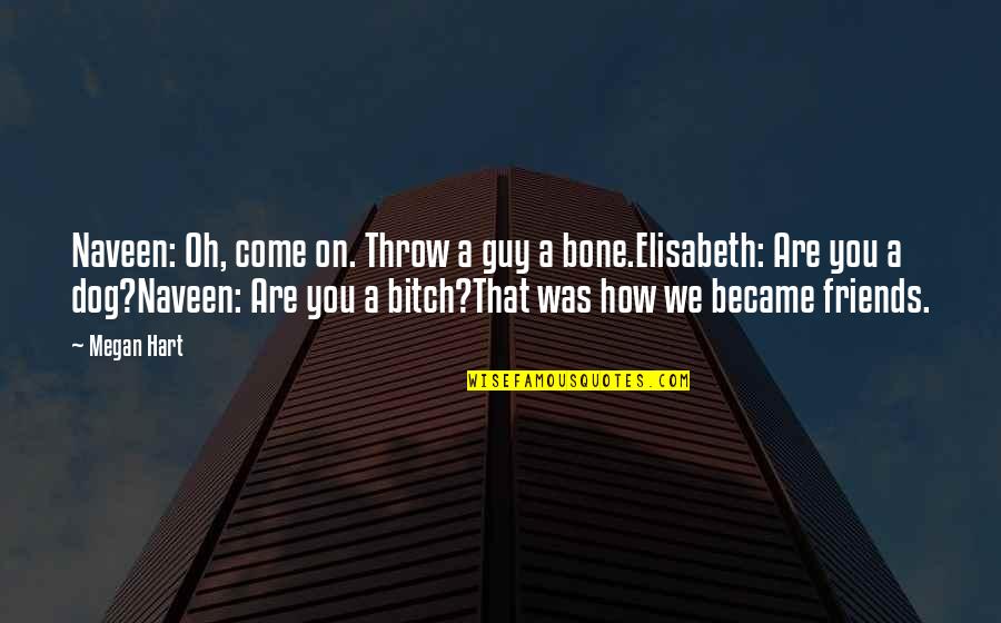 Long Time Coming Quotes By Megan Hart: Naveen: Oh, come on. Throw a guy a Long Time Coming Quotes By Megan Hart: Naveen: Oh, come on. Throw a guy a