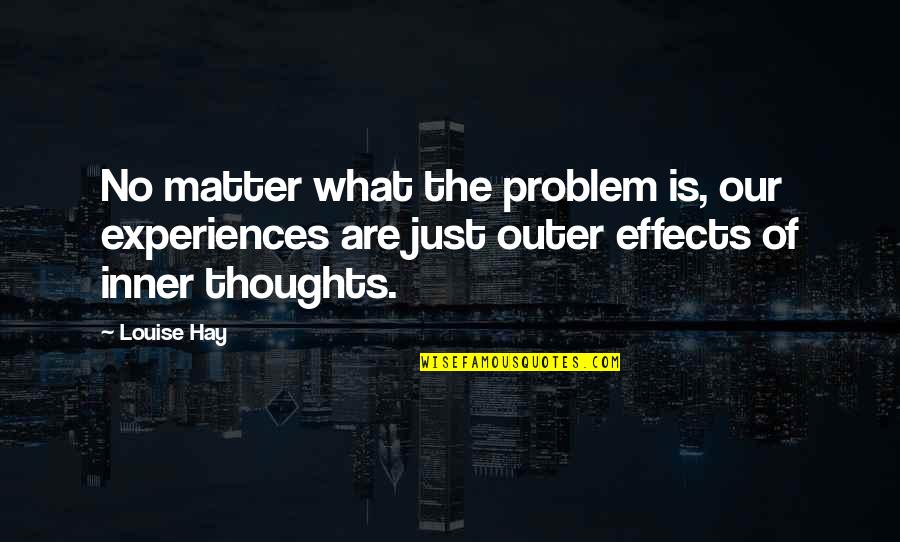 Long Time Friend Quotes By Louise Hay: No matter what the problem is, our experiences