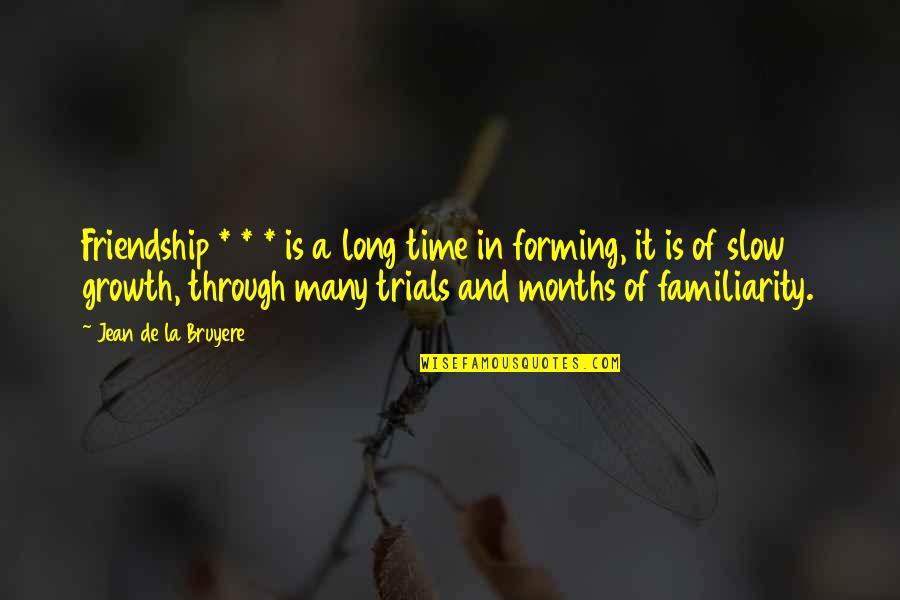 Long Time Friendship Quotes By Jean De La Bruyere: Friendship * * * is a long time