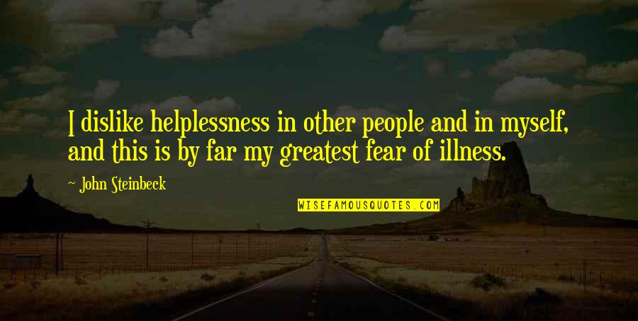 Long Time Friendship Quotes By John Steinbeck: I dislike helplessness in other people and in