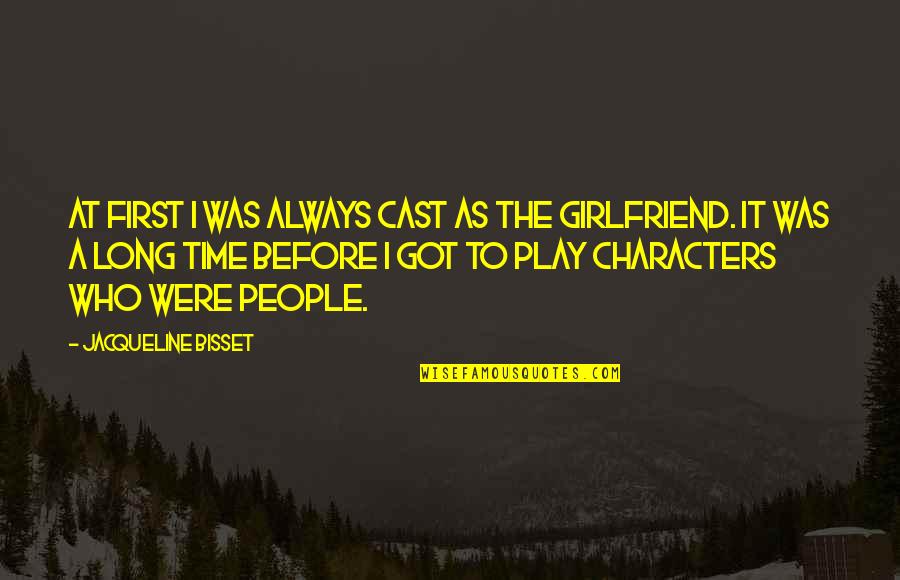 Long Time Girlfriend Quotes By Jacqueline Bisset: At first I was always cast as the