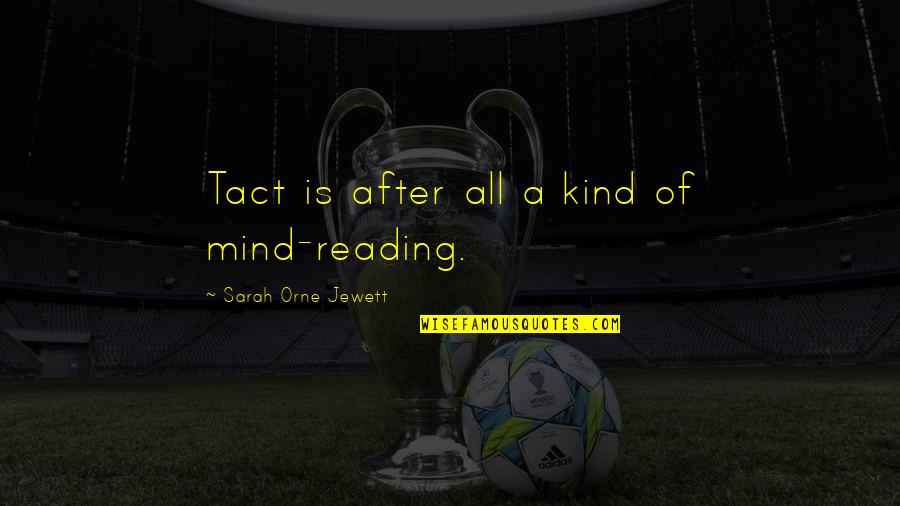 Long Time Lovers Quotes By Sarah Orne Jewett: Tact is after all a kind of mind-reading.