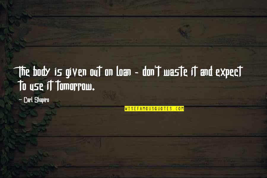 Long Time No See Best Friend Quotes By Carl Shapiro: The body is given out on loan -