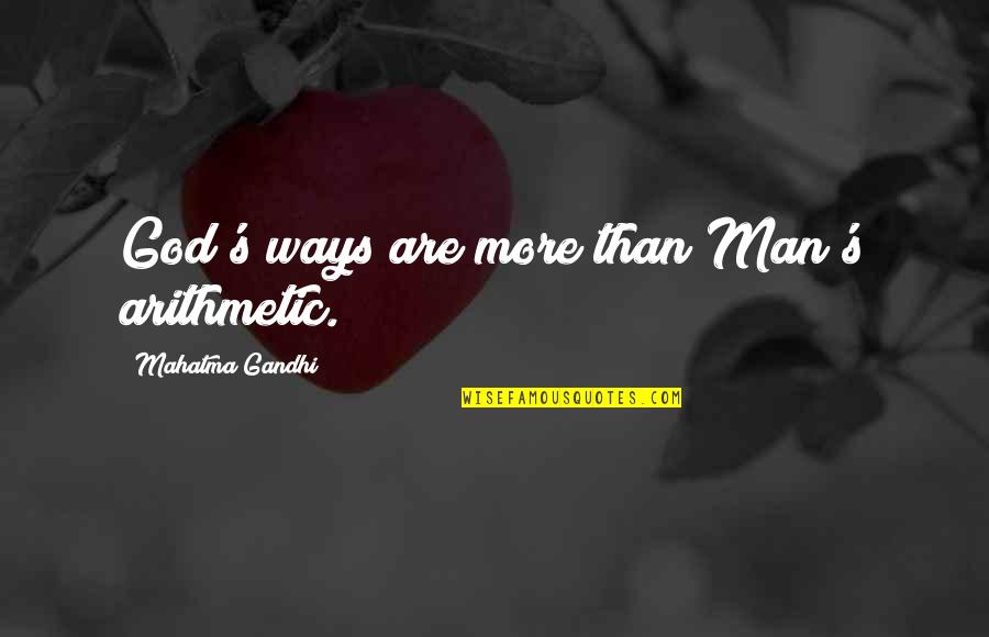 Long Time No See Best Friend Quotes By Mahatma Gandhi: God's ways are more than Man's arithmetic.