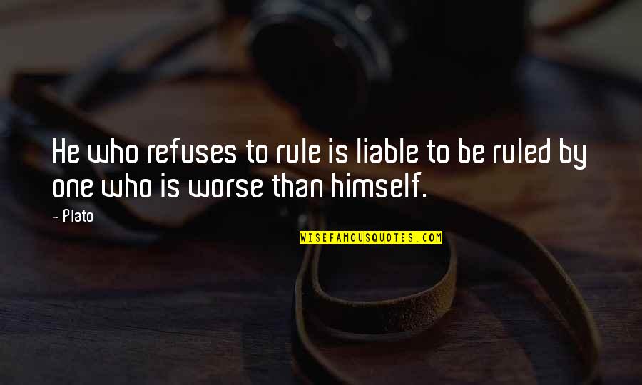 Long Time No See Best Friend Quotes By Plato: He who refuses to rule is liable to