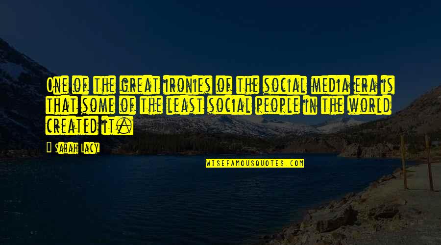 Long Time No See Best Friend Quotes By Sarah Lacy: One of the great ironies of the social
