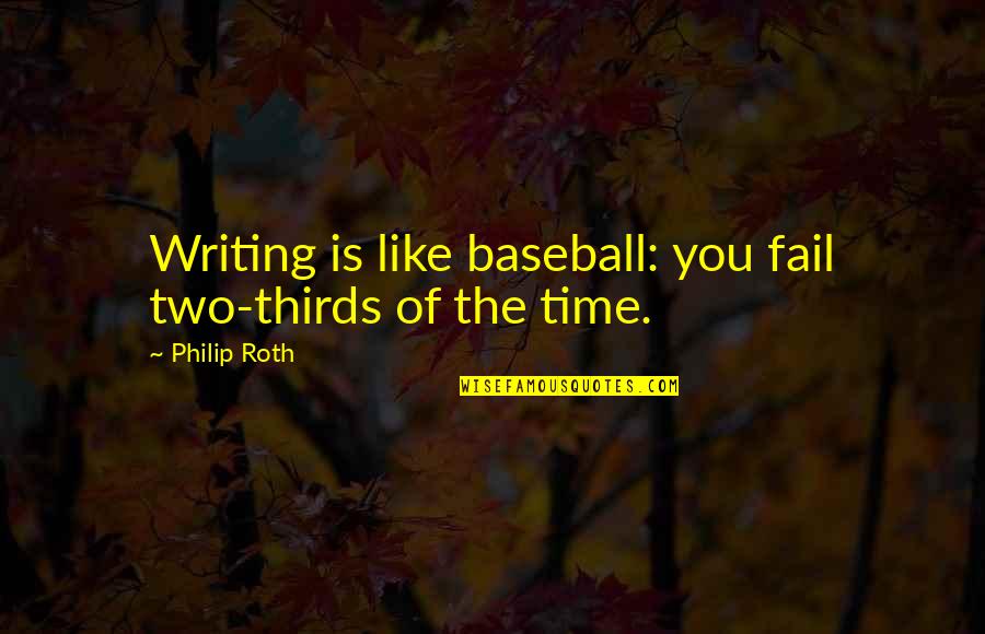 Long Time No See Cousins Quotes By Philip Roth: Writing is like baseball: you fail two-thirds of