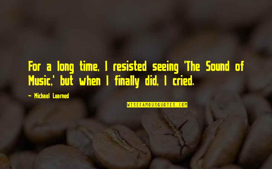 Long Time Not Seeing You Quotes By Michael Learned: For a long time, I resisted seeing 'The