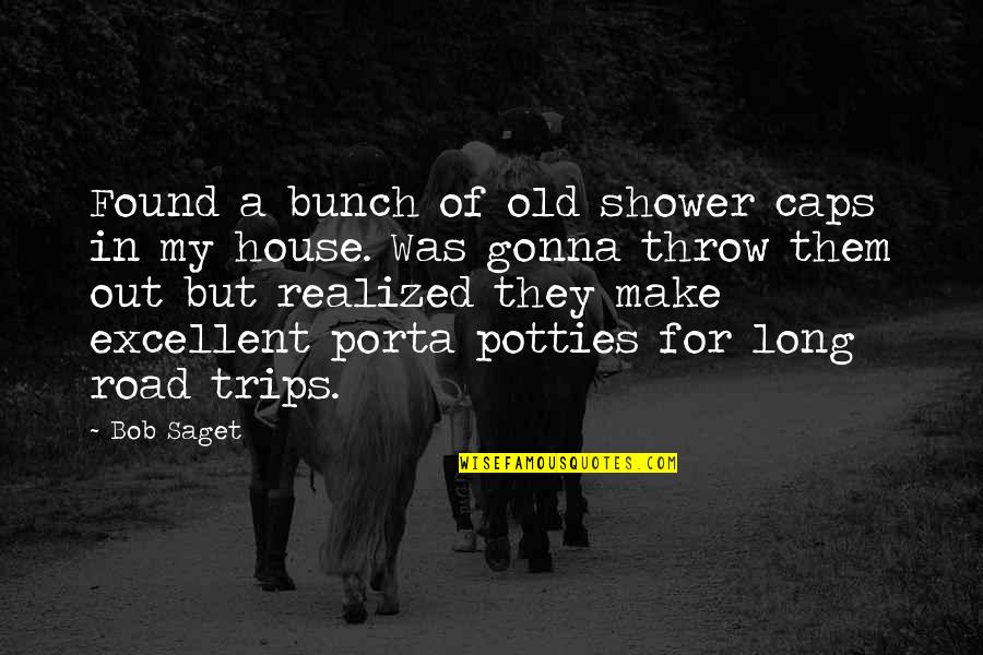 Long Trip Quotes By Bob Saget: Found a bunch of old shower caps in Long Trip Quotes By Bob Saget: Found a bunch of old shower caps in