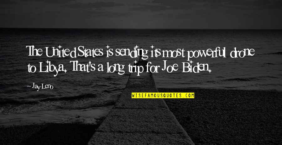 Long Trip Quotes By Jay Leno: The United States is sending its most powerful Long Trip Quotes By Jay Leno: The United States is sending its most powerful