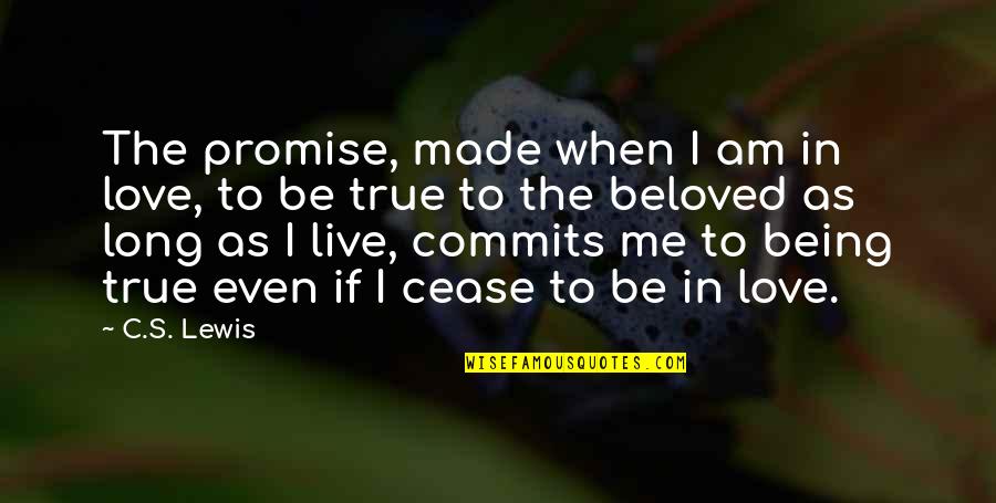 Long True Love Quotes By C.S. Lewis: The promise, made when I am in love,