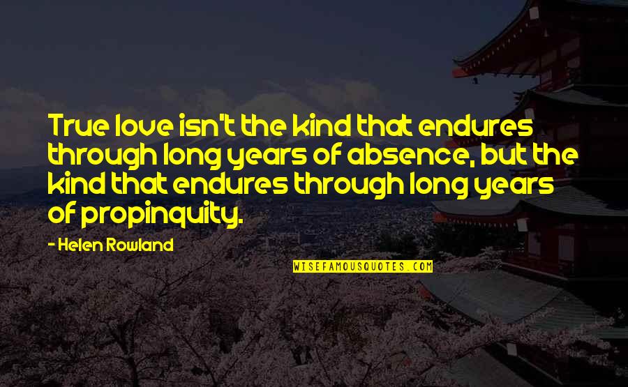 Long True Love Quotes By Helen Rowland: True love isn't the kind that endures through