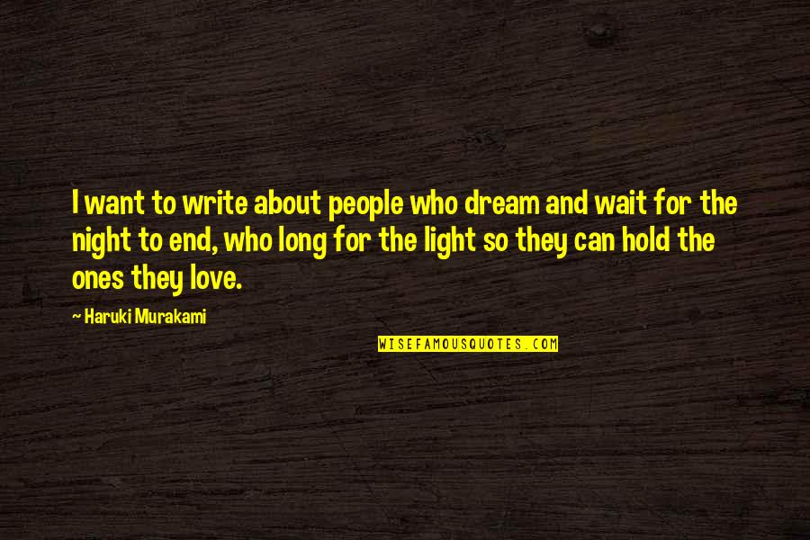 Long Wait Love Quotes By Haruki Murakami: I want to write about people who dream