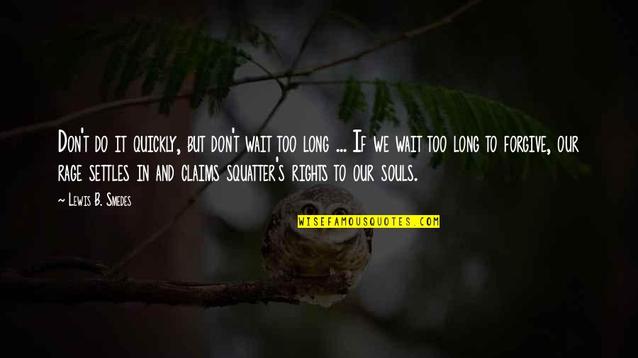 Long Wait Over Quotes By Lewis B. Smedes: Don't do it quickly, but don't wait too