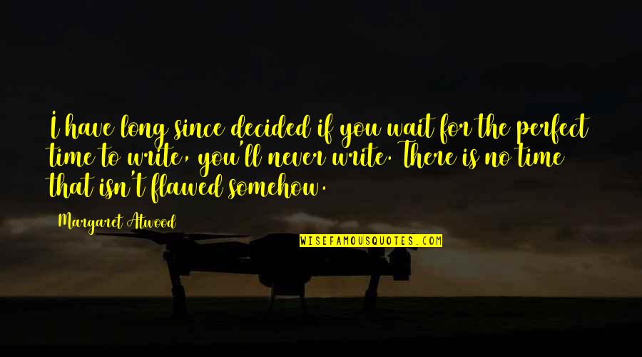 Long Wait Quotes By Margaret Atwood: I have long since decided if you wait