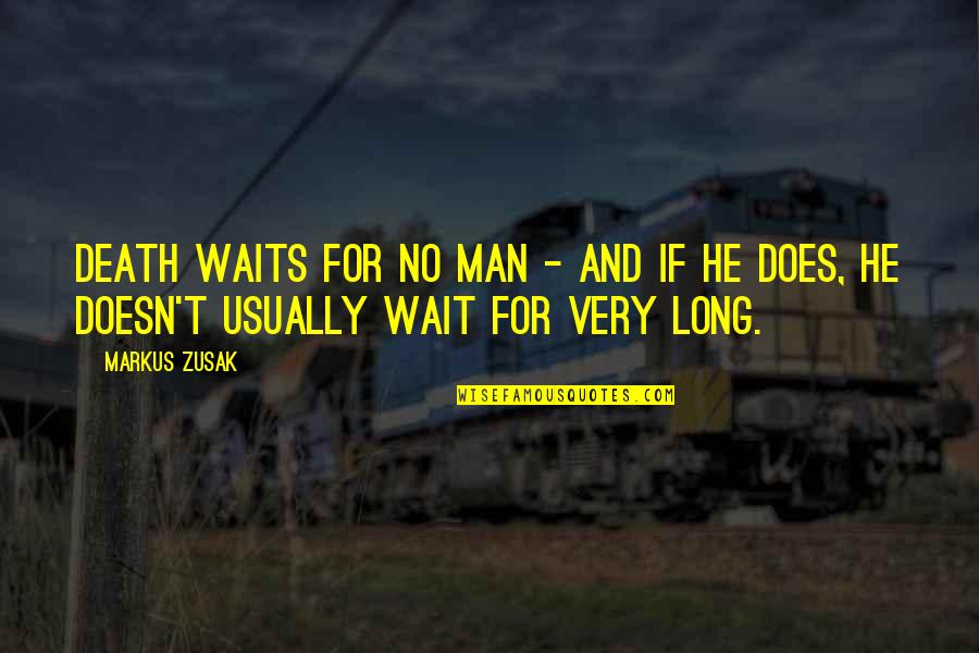 Long Wait Quotes By Markus Zusak: Death waits for no man - and if