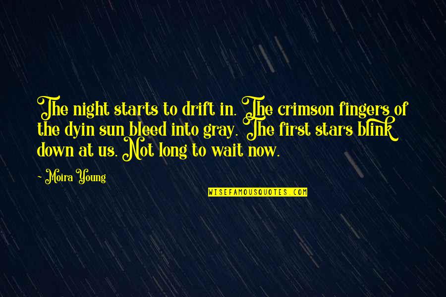 Long Wait Quotes By Moira Young: The night starts to drift in. The crimson