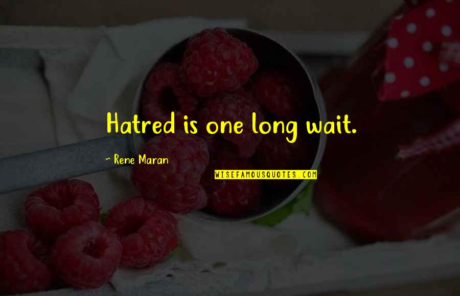 Long Wait Quotes By Rene Maran: Hatred is one long wait.