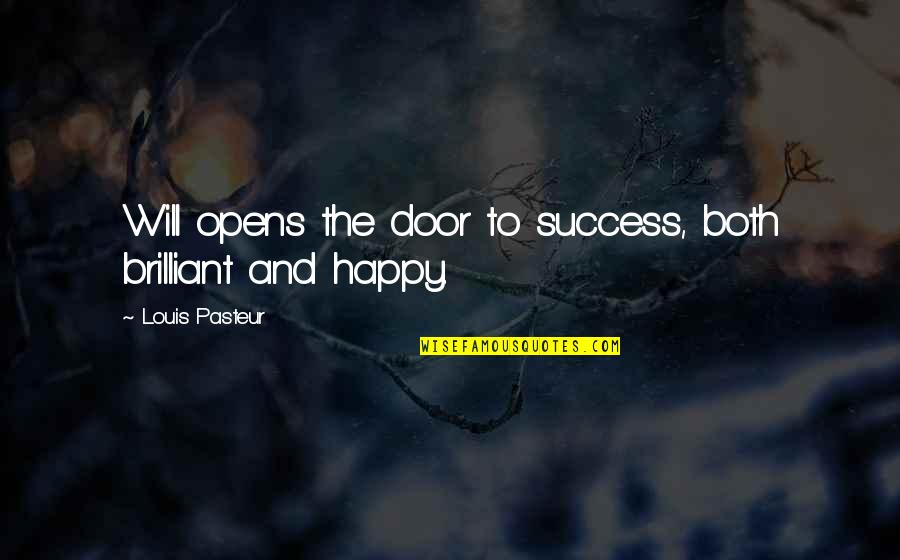Long Walk Alone Quotes By Louis Pasteur: Will opens the door to success, both brilliant Long Walk Alone Quotes By Louis Pasteur: Will opens the door to success, both brilliant
