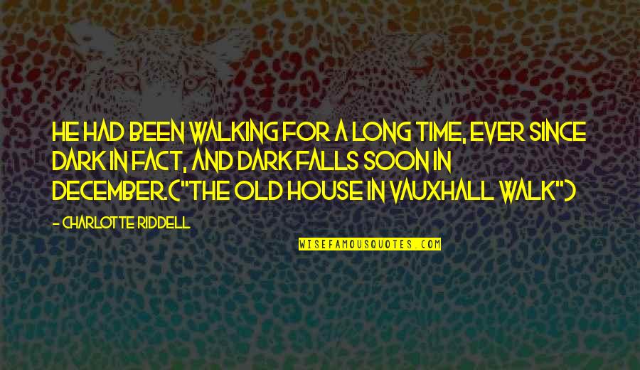 Long Walk Quotes By Charlotte Riddell: He had been walking for a long time,