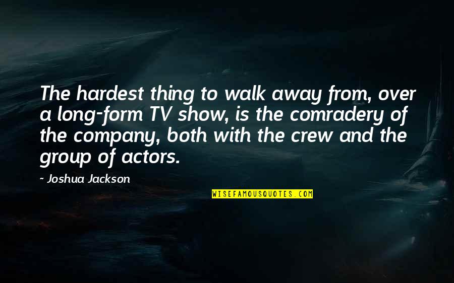 Long Walk Quotes By Joshua Jackson: The hardest thing to walk away from, over