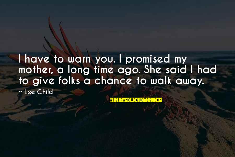 Long Walk Quotes By Lee Child: I have to warn you. I promised my