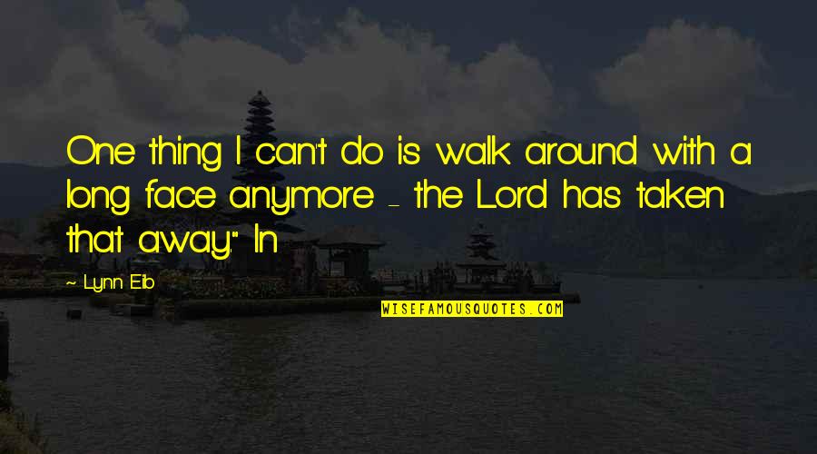 Long Walk Quotes By Lynn Eib: One thing I can't do is walk around