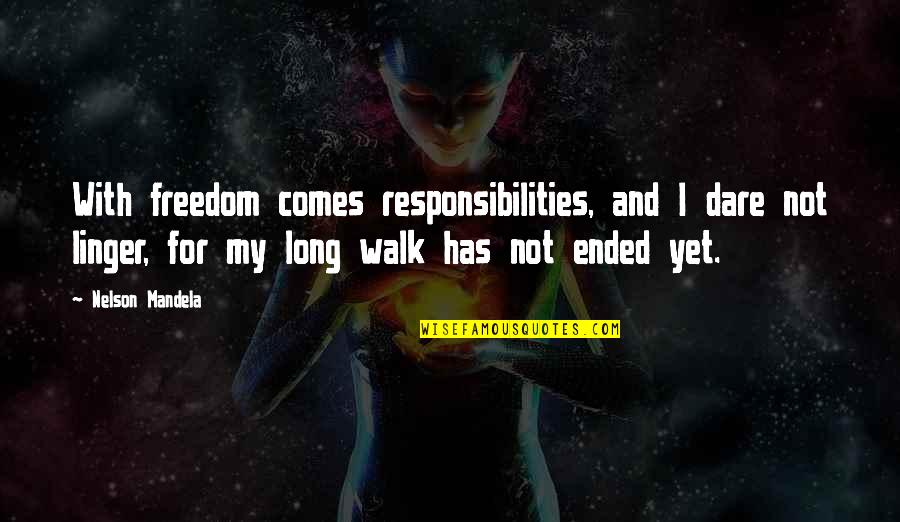 Long Walk Quotes By Nelson Mandela: With freedom comes responsibilities, and I dare not