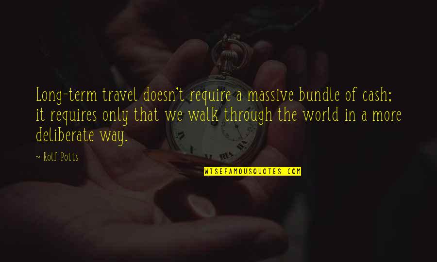 Long Walk Quotes By Rolf Potts: Long-term travel doesn't require a massive bundle of