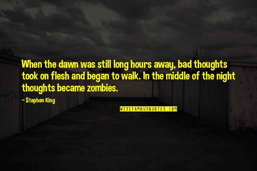 Long Walk Quotes By Stephen King: When the dawn was still long hours away,