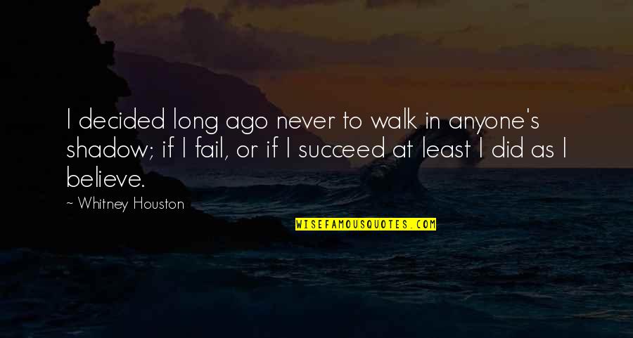 Long Walk Quotes By Whitney Houston: I decided long ago never to walk in