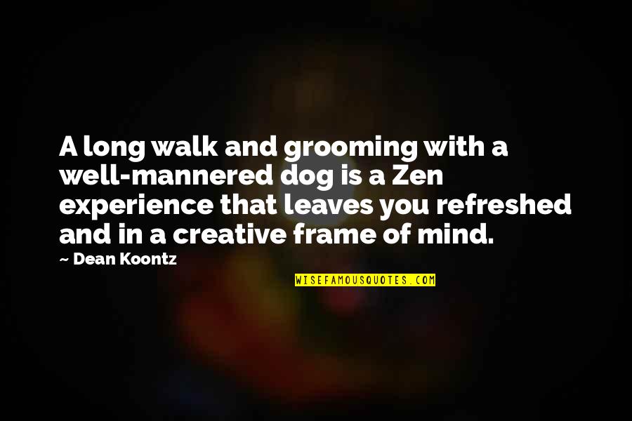 Long Walks Quotes By Dean Koontz: A long walk and grooming with a well-mannered Long Walks Quotes By Dean Koontz: A long walk and grooming with a well-mannered