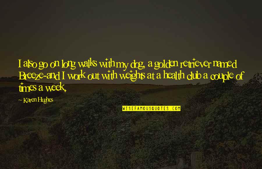 Long Walks Quotes By Karen Hughes: I also go on long walks with my Long Walks Quotes By Karen Hughes: I also go on long walks with my