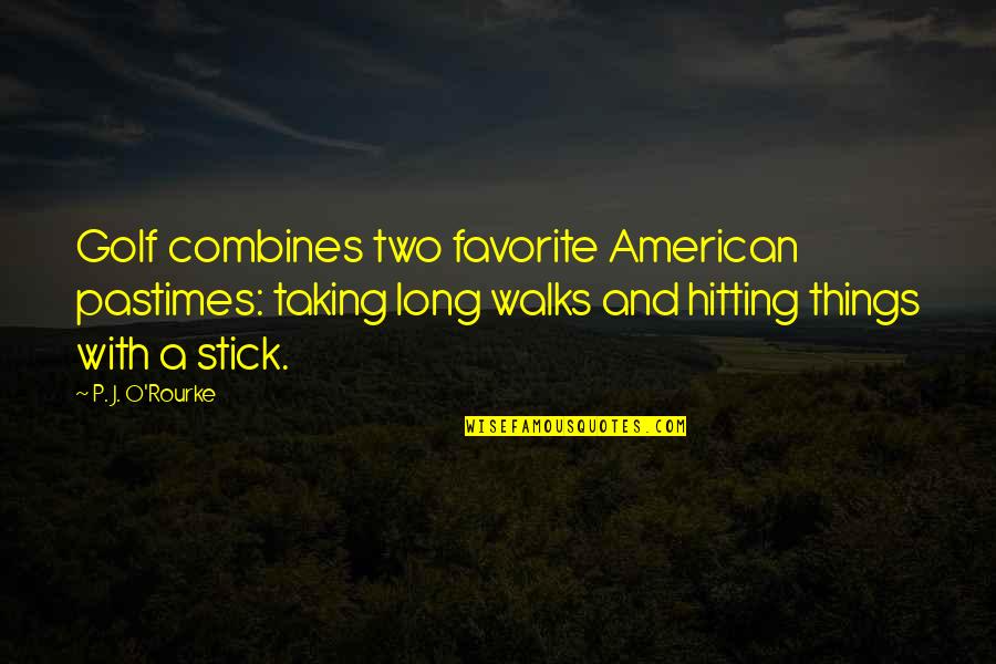 Long Walks Quotes By P. J. O'Rourke: Golf combines two favorite American pastimes: taking long