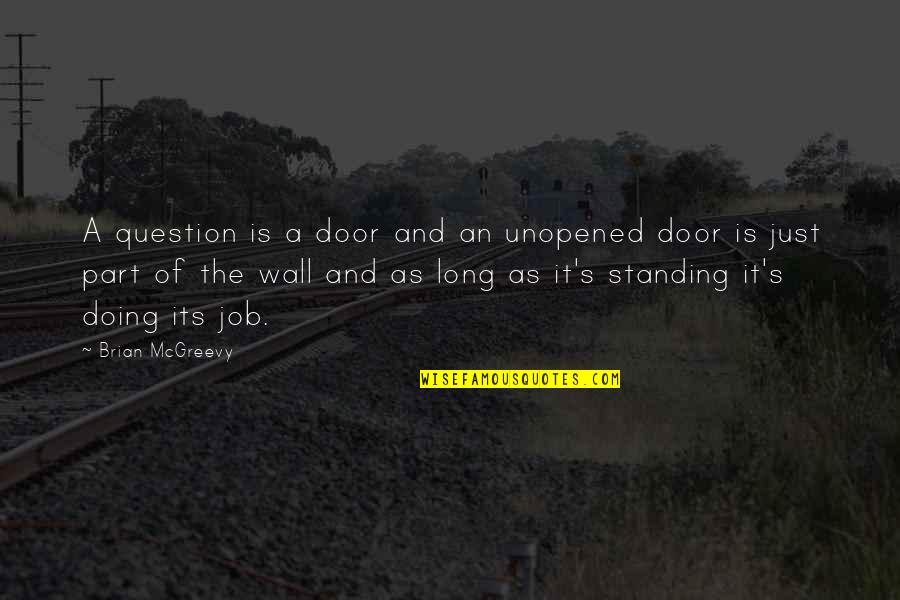 Long Wall Quotes By Brian McGreevy: A question is a door and an unopened