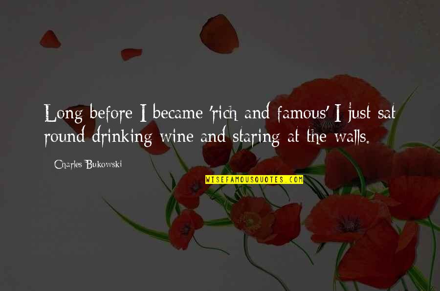 Long Wall Quotes By Charles Bukowski: Long before I became 'rich and famous' I
